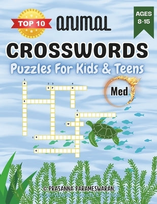Top 10 Animals Crosswords Puzzles for Kids & Teens, Ages 8 to 15, Level 2 Med: 8.5 X 11 inches, 40 pages, 20 categories by Parameswaran, Prasanna