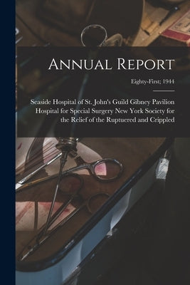 Annual Report; Eighty-first; 1944 by New York Society for the Relief of Th