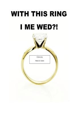 With This Ring I Me Wed?! by Castle, Robin A.