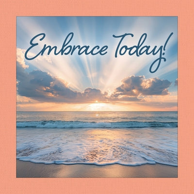 Embrace Today! by Peterson, Grace