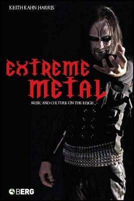 Extreme Metal: Music and Culture on the Edge by Kahn-Harris, Keith