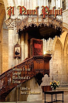 A Novel Pulpit: Sermons from George MacDonald's Fiction by Neuhouser, David L.