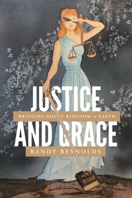Justice and Grace: Bringing God's Kingdom to Earth by Hood, Sarah