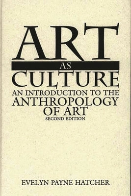 Art as Culture: An Introduction to the Anthropology of Art by Hatcher, Evelyn