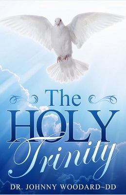 The HOLY TRINITY by Woodard DD, Johnny