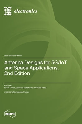 Antenna Designs for 5G/IoT and Space Applications, 2nd Edition by Tubbal, Faisel