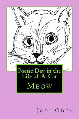 Poetic Day in the Life of A. Cat by Oden, Jodi