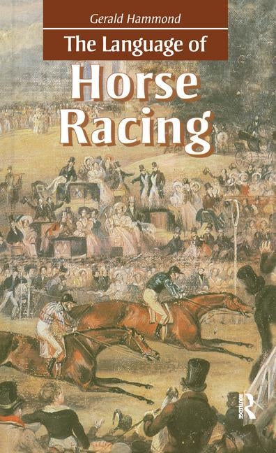 The Language of Horse Racing by Hammond, Gerald