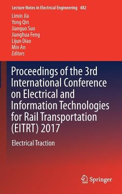 Proceedings of the 3rd International Conference on Electrical and Information Technologies for Rail Transportation (Eitrt) 2017: Electrical Traction by Jia, Limin
