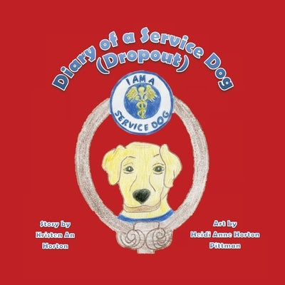 Diary of a Service Dog (Dropout) by Horton, Kristen An