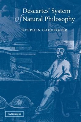 Descartes' System of Natural Philosophy by Gaukroger, Stephen