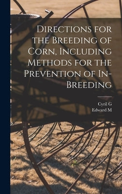 Directions for the Breeding of Corn, Including Methods for the Prevention of In-breeding by Hopkins, Cyril G. 1866-1919