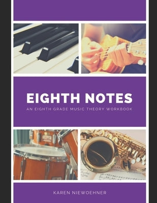 Eighth Notes: An Eighth Grade Music Theory Workbook by Niewoehner, Karen
