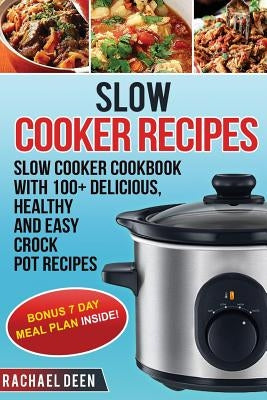 Slow Cooker: Slow cooker Cookbook with 100+ Delicious, Healthy and Easy Slow Cooker Recipes by Deen, Rachael