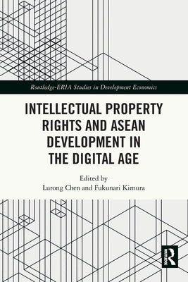 Intellectual Property Rights and ASEAN Development in the Digital Age by Chen, Lurong