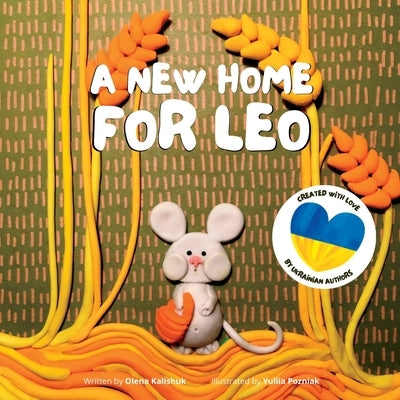 A New Home For Leo: A Story About Losing Home And Finding A New One by Kalishuk, Olena