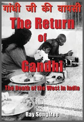 The Return of Gandhi: The Death of the West in India by Songtree, Ray