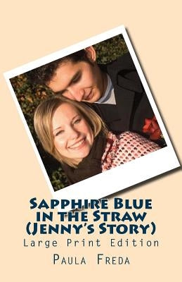 Sapphire Blue in the Straw (Jenny's Story): (Large Print Edition) by Freda, Paula