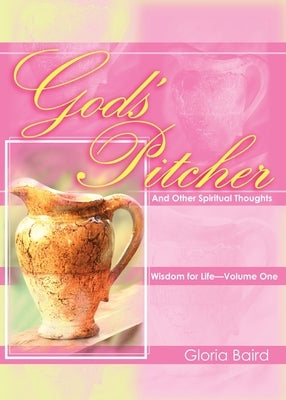 God's Pitcher And Other Spiritual Thoughts by Baird, Gloria