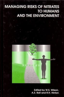 Managing Risks of Nitrates to Humans and the Environment by Wilson, W. S.