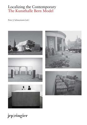 Localizing the Contemporary: The Kunsthalle Bern Model by Schneemann, Peter