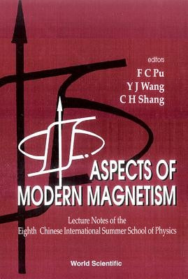 Aspects of Modern Magnetism - Lecture Notes of the Eighth Chinese International Summer School of Physics by Pu, F. C.