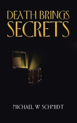 Death Brings Secrets by Schmidt, Michael W.