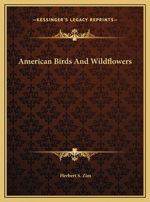 American Birds And Wildflowers by Zim, Herbert S.