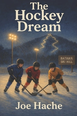 The Hockey Dream by Hache, Joe