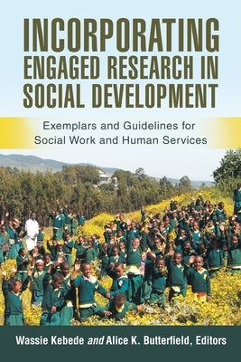 Incorporating Engaged Research in Social Development: Exemplars and Guidelines for Social Work and Human Services by Kebede, Wassie