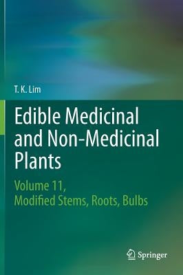 Edible Medicinal and Non-Medicinal Plants: Volume 11 Modified Stems, Roots, Bulbs by Lim, T. K.