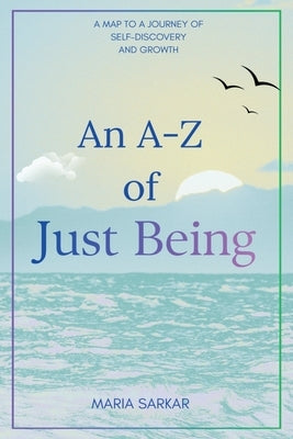 An A-Z of Just Being by Sarkar, Maria