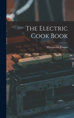 The Electric Cook Book by Fenner, Marguerite