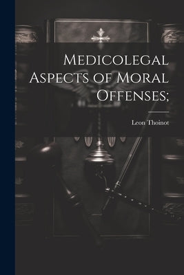 Medicolegal Aspects of Moral Offenses; by Thoinot, Leon