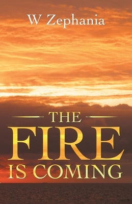 The Fire Is Coming by Zephania, W.