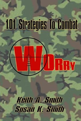 101 Strategies to Combat Worry by Smith, Susan K.