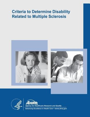 Criteria to Determine Disability Related to Multiple Sclerosis: Evidence Report/Technology Assessment Number 100 by And Quality, Agency for Healthcare Resea