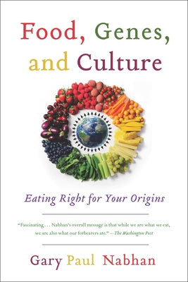 Food, Genes, and Culture: Eating Right for Your Origins by Nabhan, Gary Paul