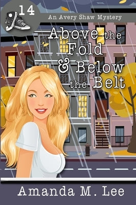 Above the Fold & Below the Belt by Lee, Amanda M.