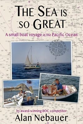 The Sea is so Great: A small boat voyage in the Pacific Ocean by Nebauer, Alan