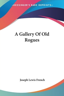 A Gallery Of Old Rogues by French, Joseph Lewis