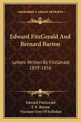 Edward FitzGerald And Bernard Barton: Letters Written By FitzGerald 1839-1856 by Fitzgerald, Edward