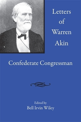 Letters of Warren Akin: Confederate Congressman by Akin, Warren