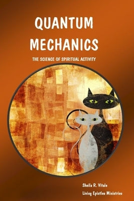 Quantum Mechanics: The Science Of Spiritual Activity by Vitale, Sheila R.