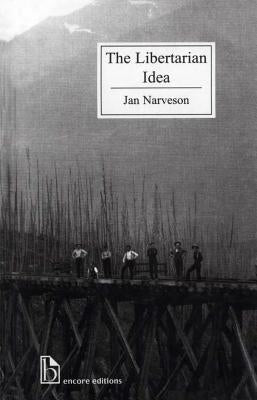 The Libertarian Idea by Narveson, Jan