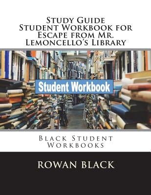 Study Guide Student Workbook for Escape from Mr. Lemoncello's Library: Black Student Workbooks by Black, Rowan