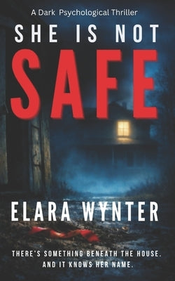 She Is Not Safe: A Dark Psychological Thriller with a Shocking Twist by Wynter, Elara