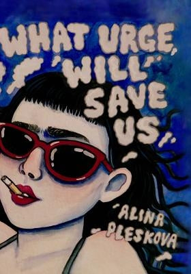 What Urge Will Save Us by Pleskova, Alina