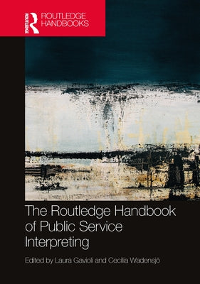The Routledge Handbook of Public Service Interpreting by Gavioli, Laura