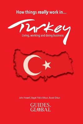 How Things Really Work in Turkey: Living, Working and Doing Business by Orkun, Basak Yildiz